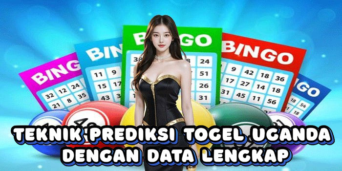 Teknik Prediksi Togel Uganda Dengan Data Lengkap