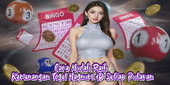 Cara Mudah Raih Kemenangan Togel Magnum 4D Setiap Putaran
