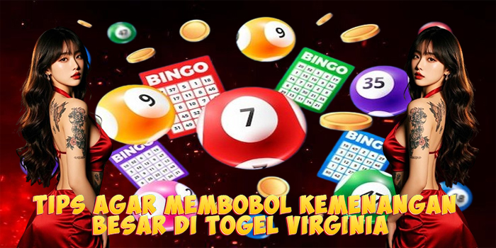 Tips Agar Membobol Kemenangan Besar di Togel Virginia