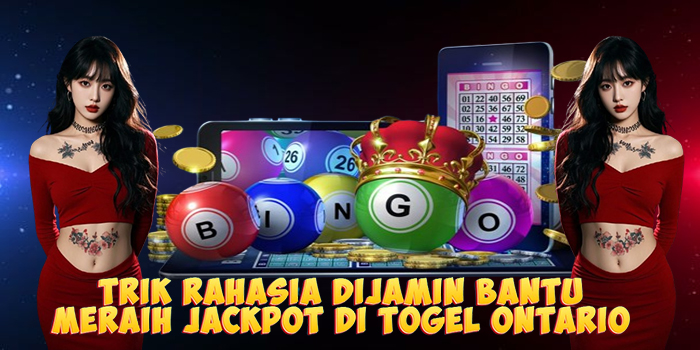 Trik Rahasia Dijamin Bantu Meraih Jackpot di Togel Ontario