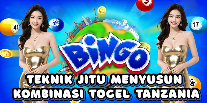 Teknik Jitu Menyusun Kombinasi Togel Tanzania