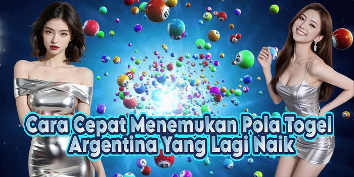 Cara Cepat Menemukan Pola Togel Argentina Yang Lagi Naik