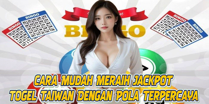 Cara Mudah Meraih Jackpot Togel Taiwan Dengan Pola Terpercaya
