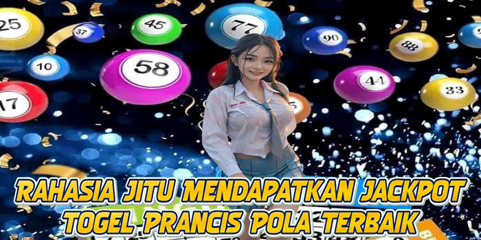 Rahasia Jitu Mendapatkan Jackpot Togel Prancis Pola Terbaik