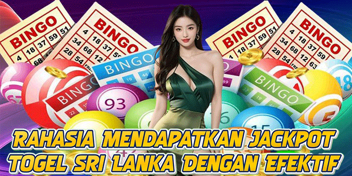 Rahasia Mendapatkan Jackpot Togel Sri Lanka Dengan Efektif