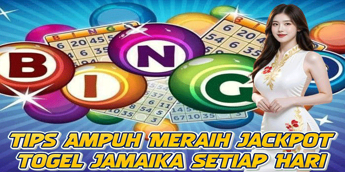 Tips Ampuh Meraih Jackpot Togel Jamaika Setiap Hari