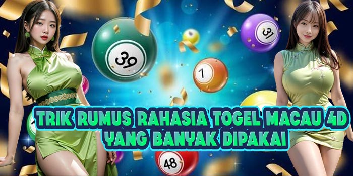 Trik Rumus Rahasia Togel Macau 4D Yang Banyak Dipakai
