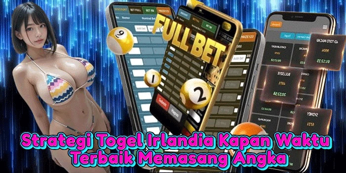 Strategi Togel Irlandia Kapan Waktu Terbaik Memasang Angka